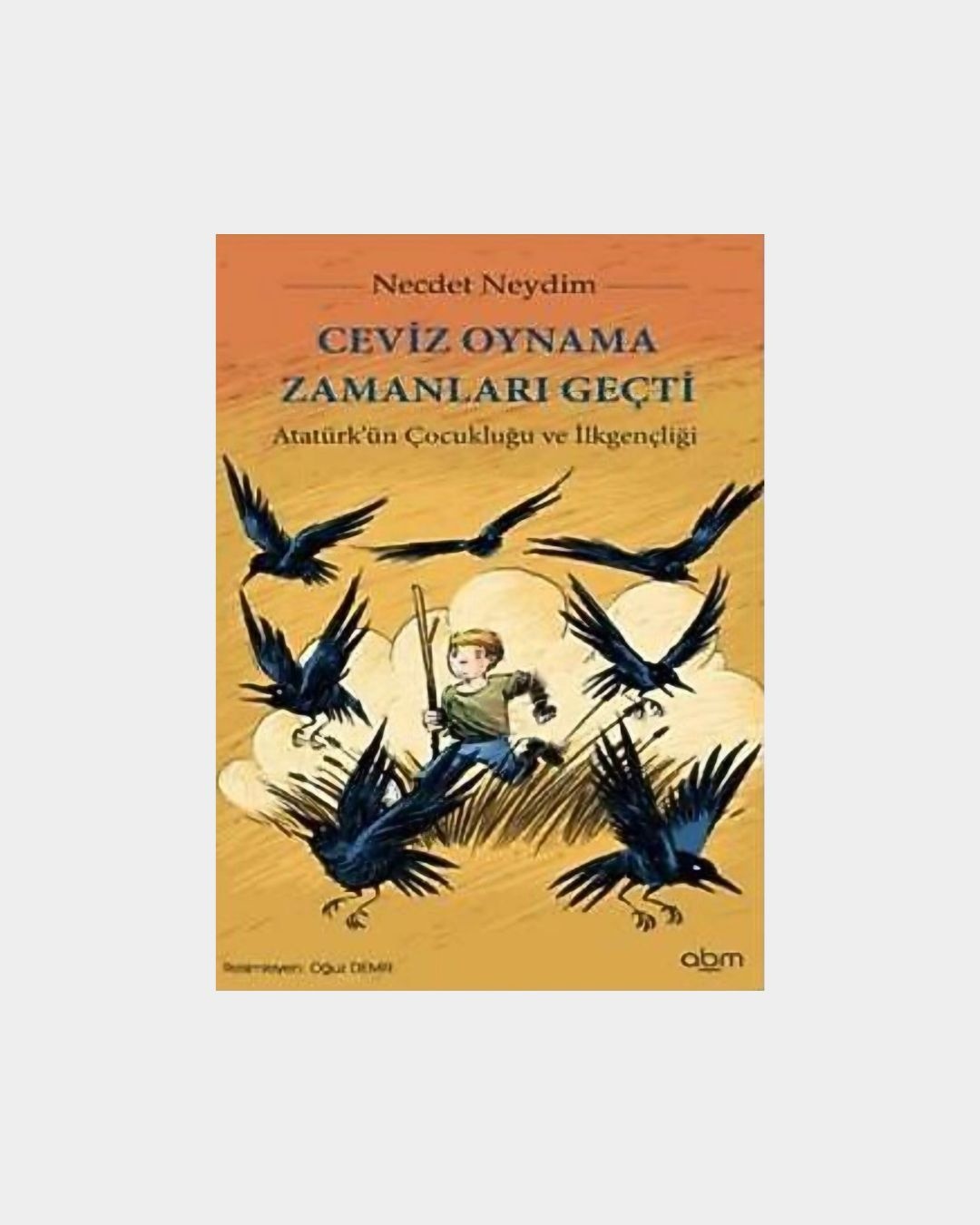 Ceviz Oynama Zamanları Geçti - Atatürk'ün Çocukluğu Ve İlkgençliği
