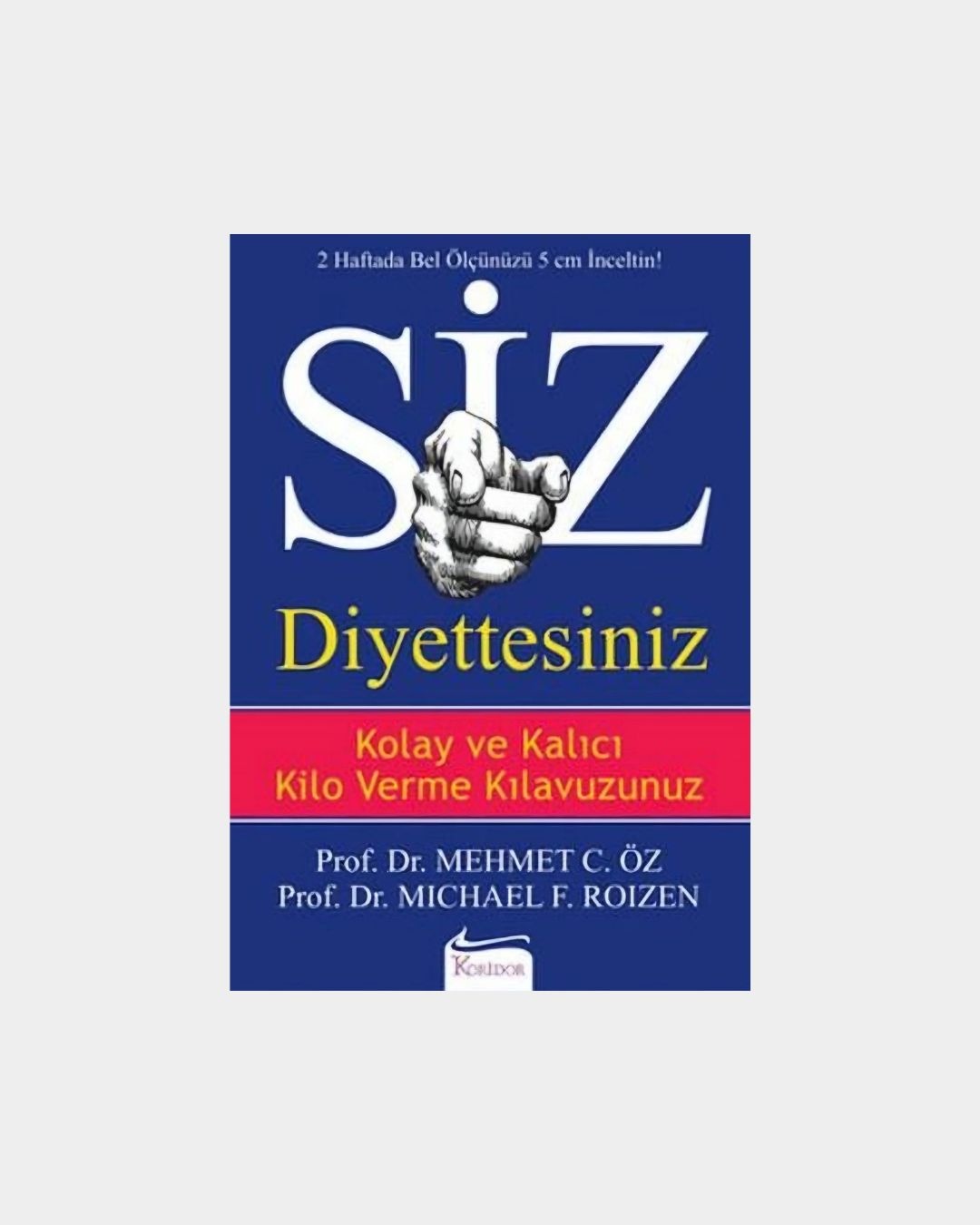 Siz: Diyettesiniz - Kolay Ve Kalıcı Kilo Verme Kılavuzunuz