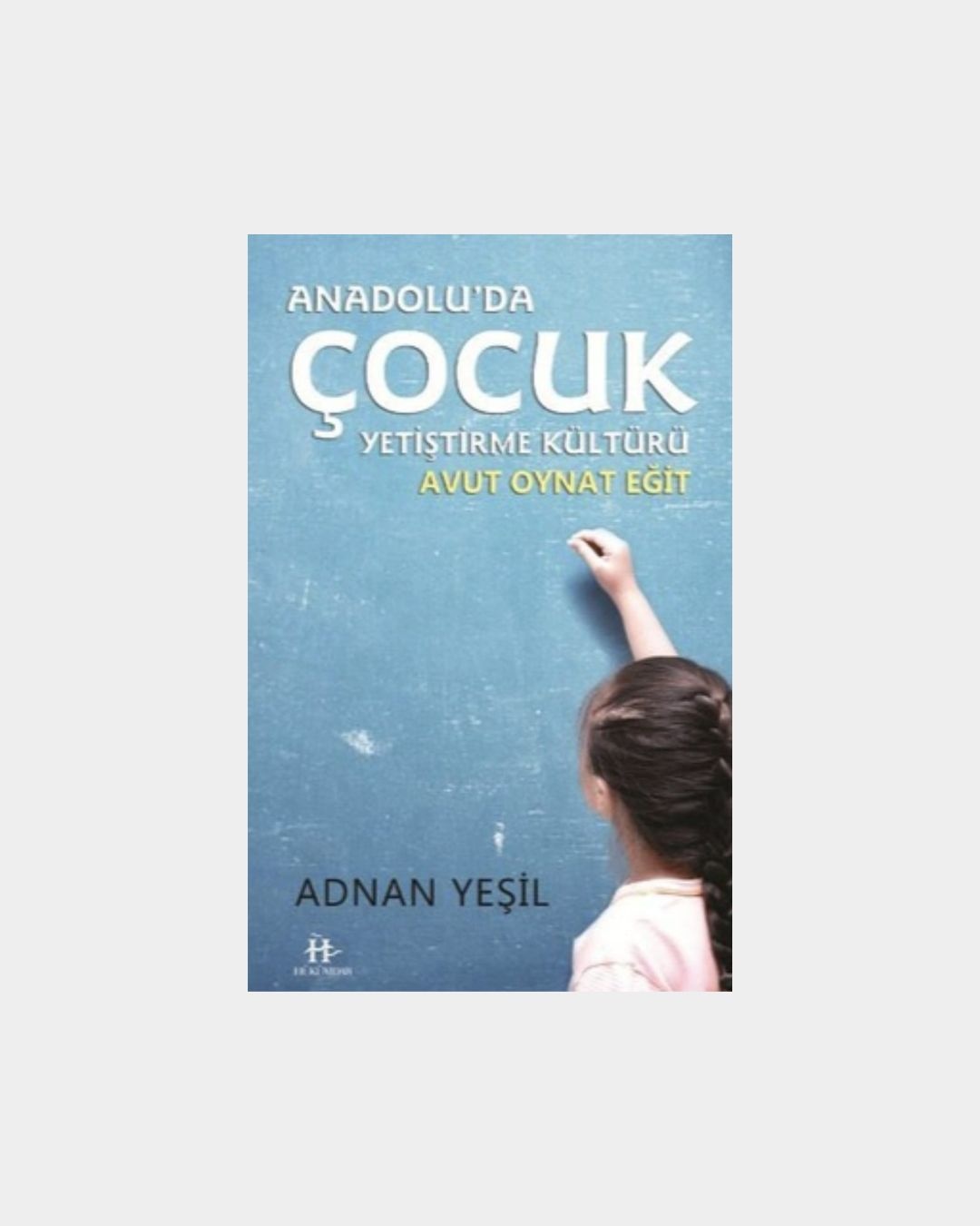 Anadoluda Çocuk Yetiştirme Kültürü Avut Oynat Eğit