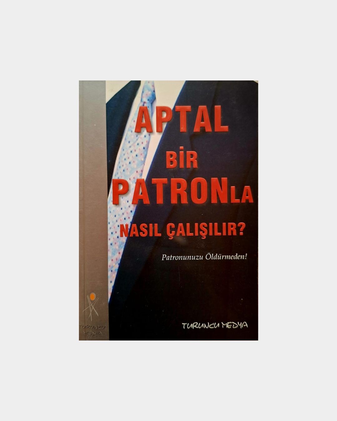 Aptal Bir Patronla Nasıl Çalışılır?