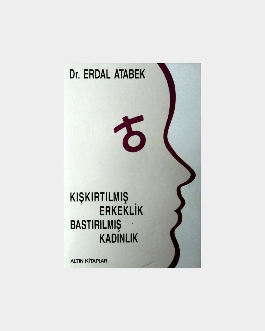 Kışkırtılmış Erkeklik Bastırılmış Kadınlık