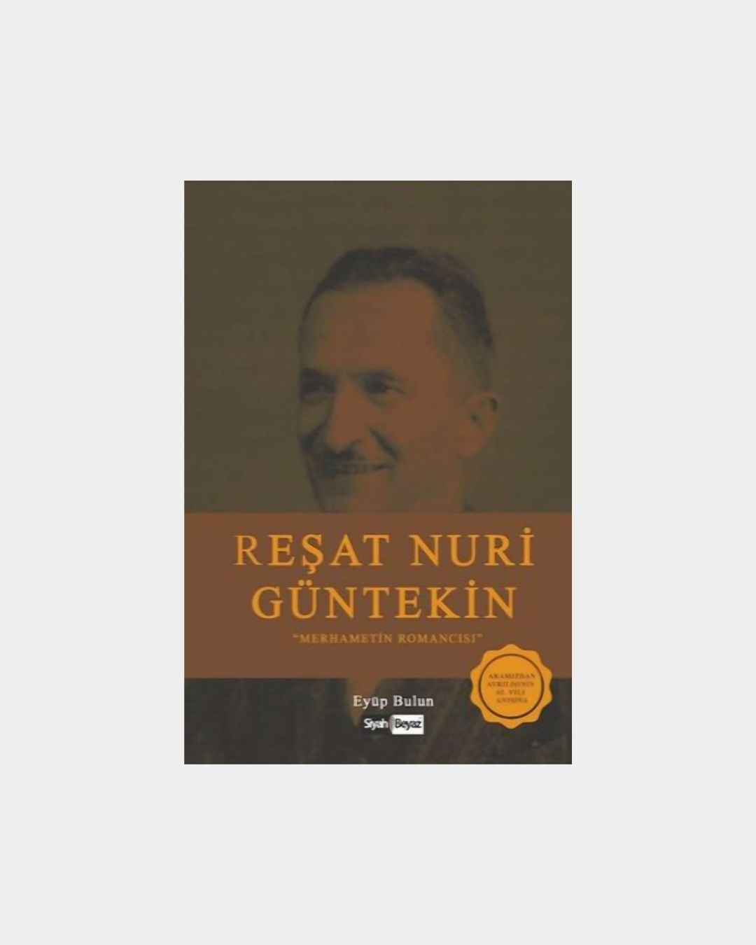 Reşat Nuri Güntekin - Merhametin Romancısı