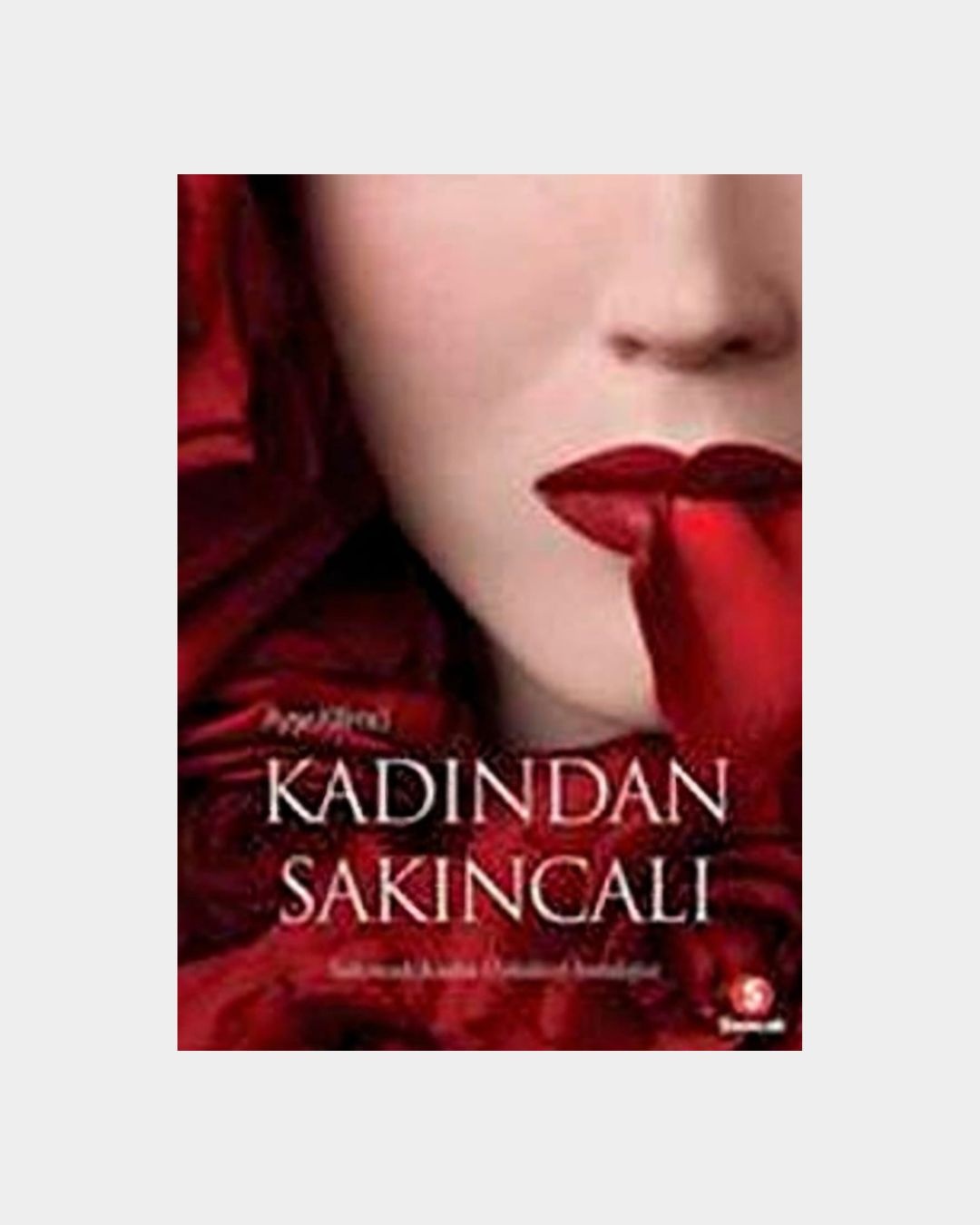 Kadından Sakıncalı - Sakıncalı Kadın Öyküleri Antolojisi