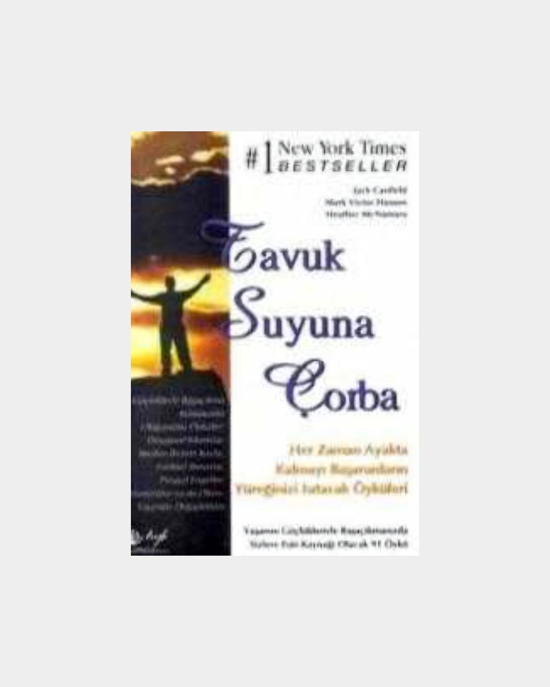 Tavuk Suyuna Çorba - Her Zaman Ayakta Kalmayı Başaranların Yüreğinizi Isıtacak Öyküleri