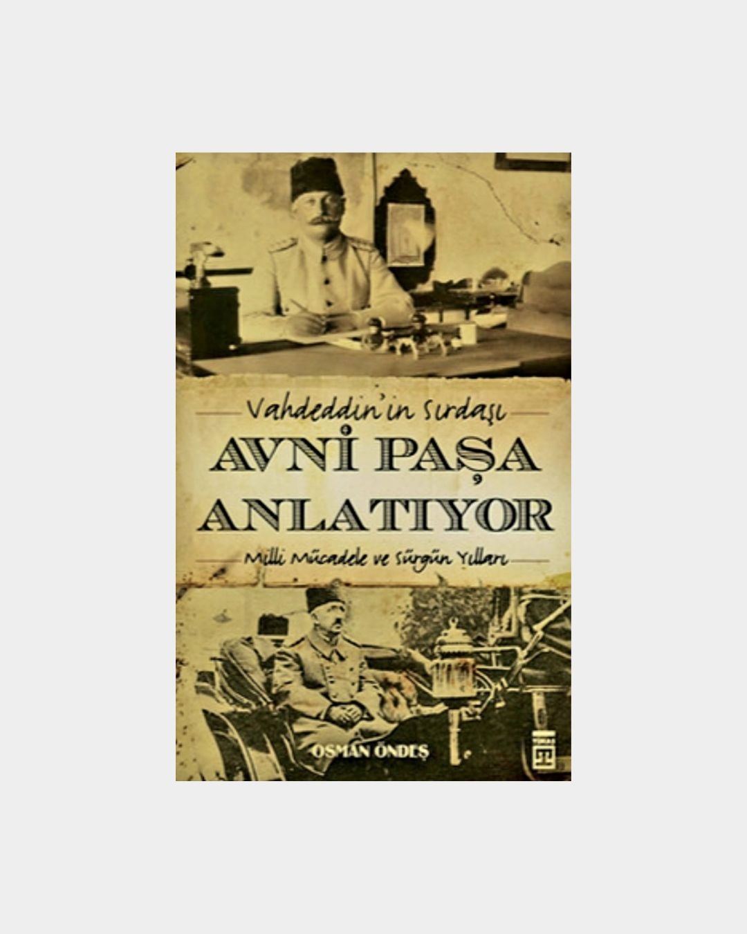 Vahdeddinin Sırdaşı Avni Paşa Anlatıyor