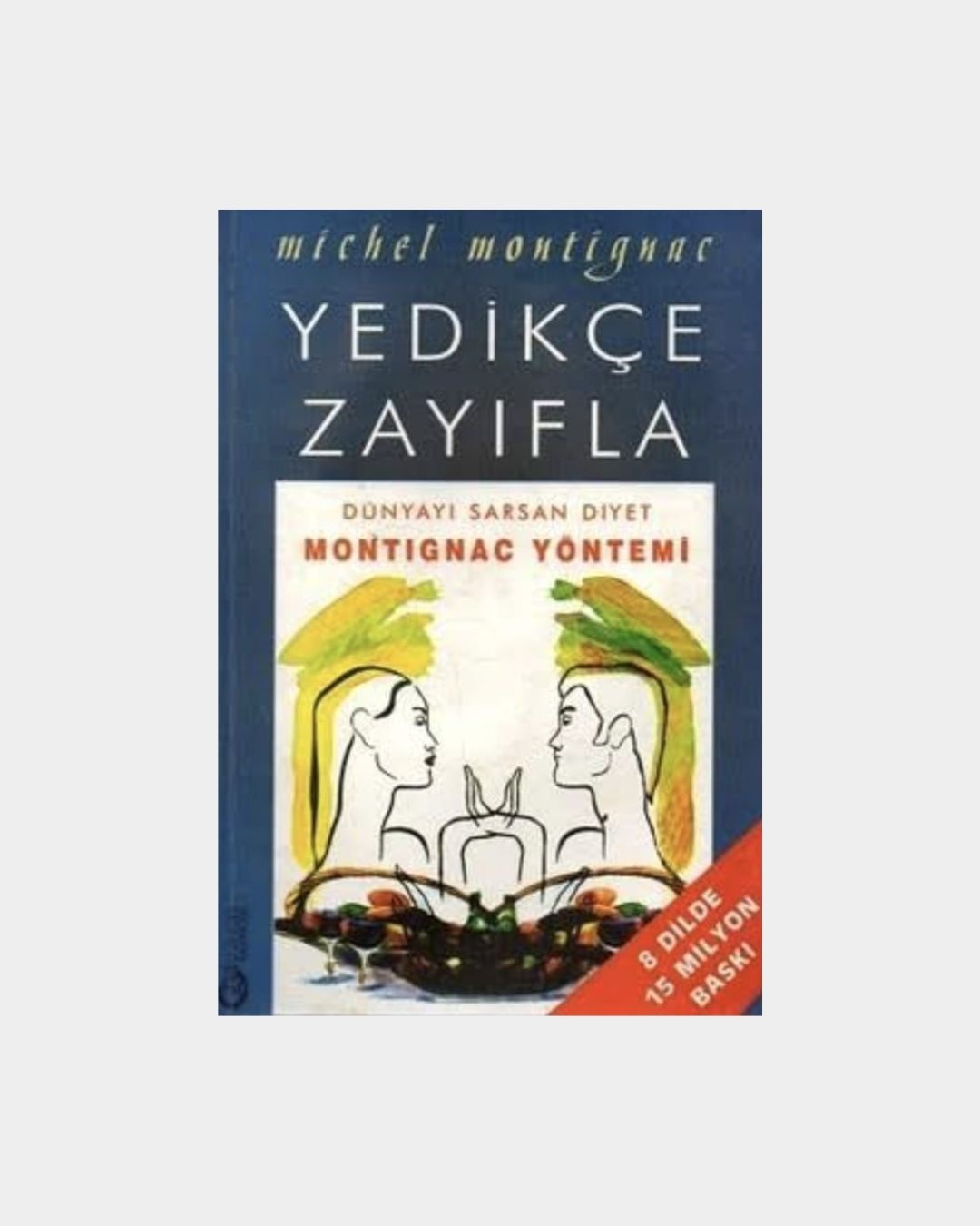 Yedikçe Zayıfla - Dünyayı Sarsan Montignac Yöntemi