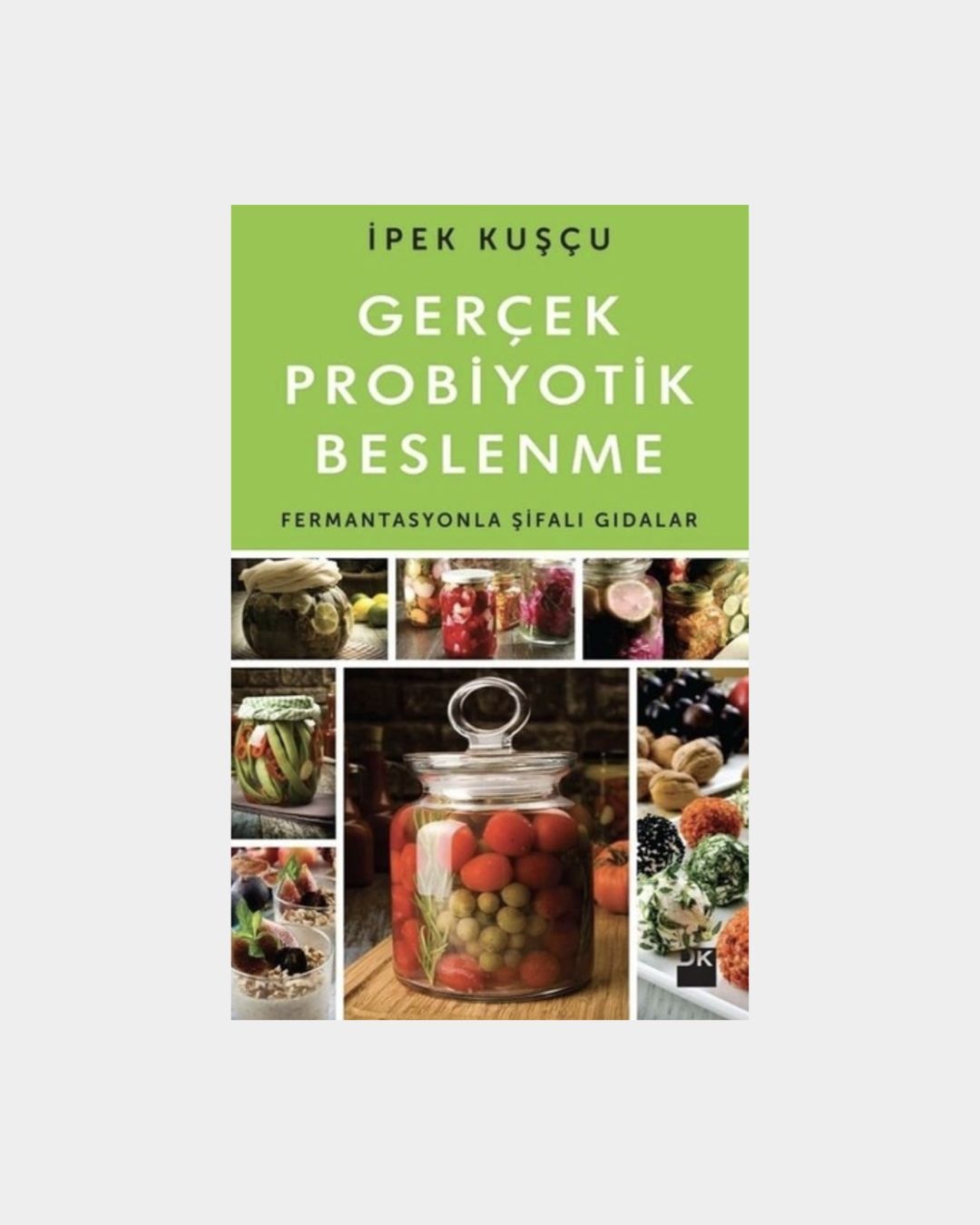 Gerçek Probiyotik Beslenme - Fermantasyonla Şifalı Gıdalar
