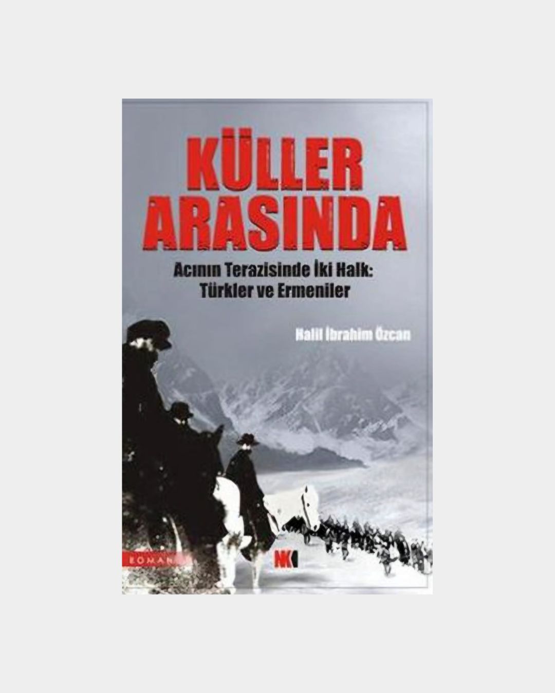 f8f9c2ae-ea4a-471f-b2d3-eb618d635976 Küller Arasında - Acının Terazisinde İki Halk: Türkler Ve Ermeniler - Görsel 1