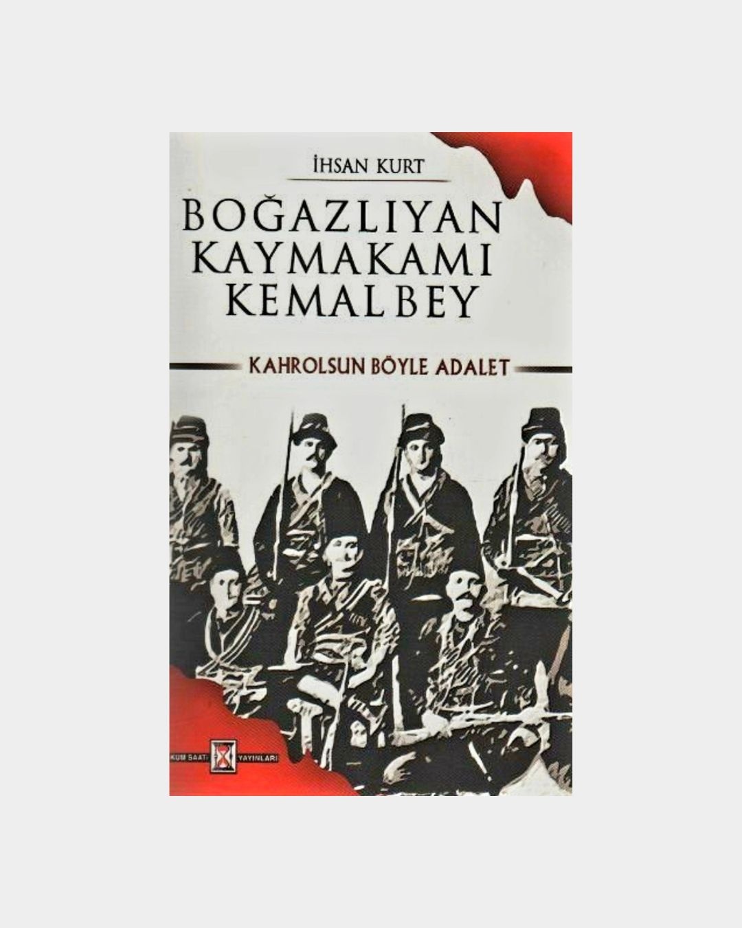 Boğazlıyan Kaymakamı Kemal Bey - Kahrolsun Böyle Adalet